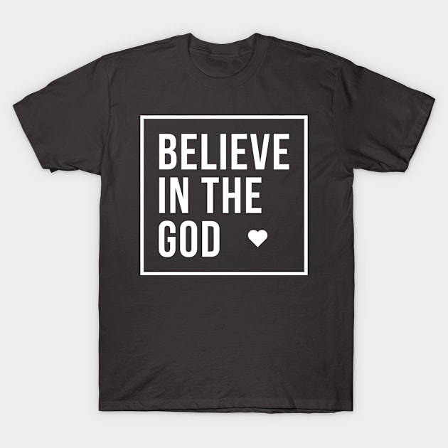 Believe in the Only God T-Shirt by Lore Vendibles